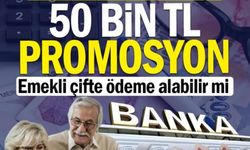 EMEKLİYE, 50 BİNE VARAN PROMOSYON