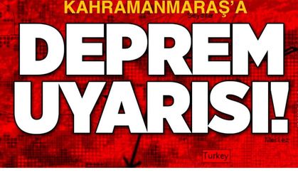 MARAŞ’A YENİDEN DEPREM UYARISI!