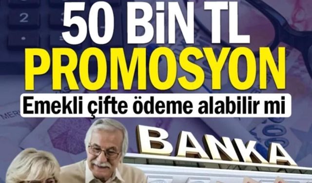 EMEKLİYE, 50 BİNE VARAN PROMOSYON