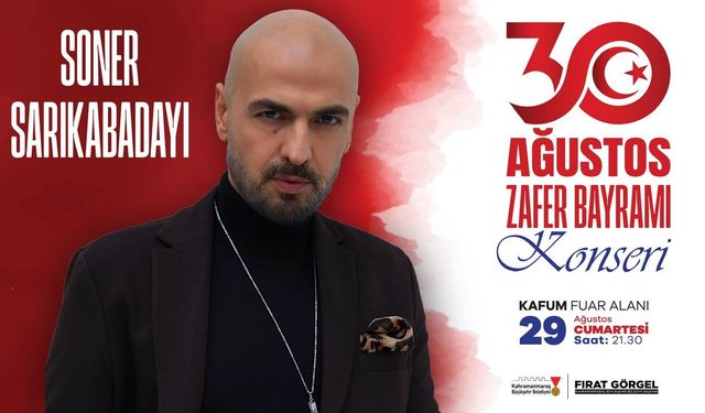 ZAFER BAYRAMI COŞKUSU SONER SARIKABADAYI KONSERİYLE TAVAN YAPACAK