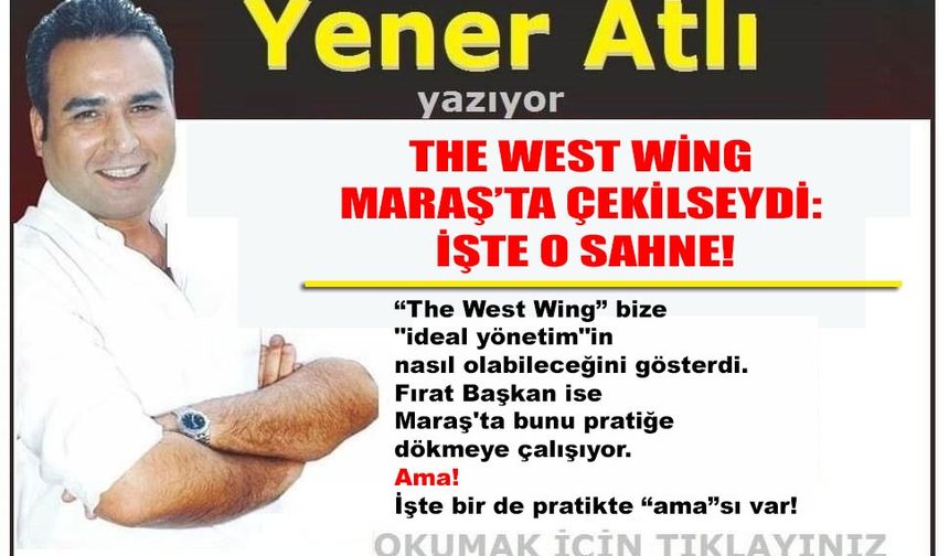 THE WEST WİNG MARAŞ’TA ÇEKİLSEYDİ: İŞTE O SAHNE!