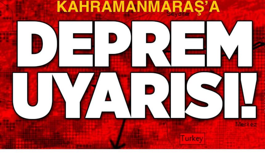MARAŞ’A YENİDEN DEPREM UYARISI!