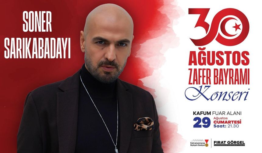 ZAFER BAYRAMI COŞKUSU SONER SARIKABADAYI KONSERİYLE TAVAN YAPACAK