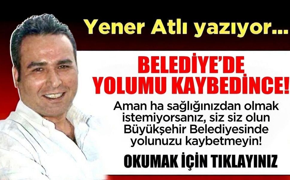 BELEDİYE’DE YOLUMU KAYBEDİNCE!