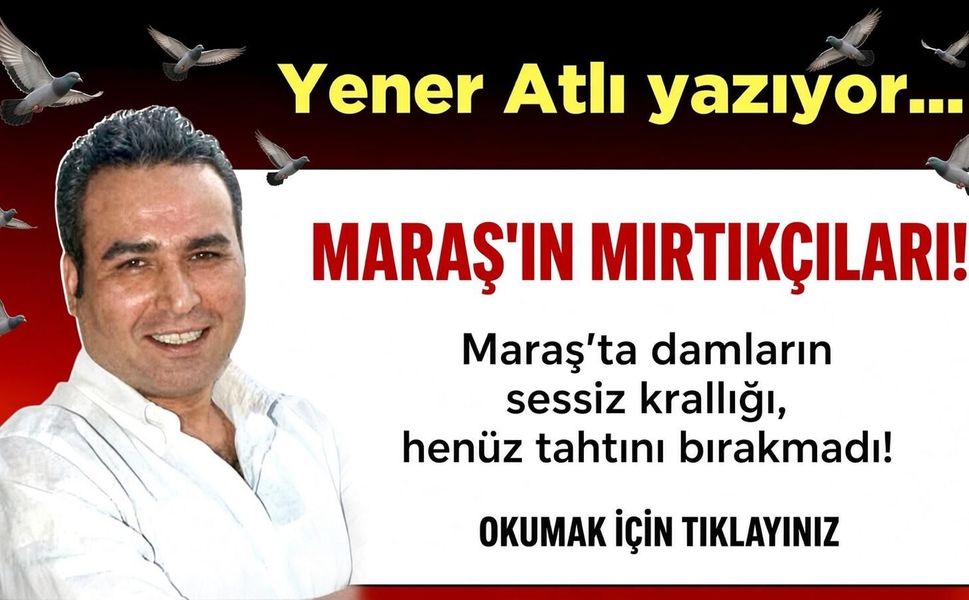 MARAŞ’IN MIRTIKÇILARI!