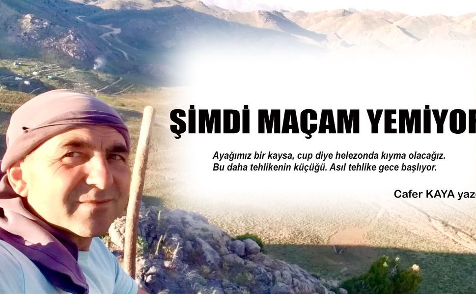 ŞİMDİ MAÇAM YEMİYOR!