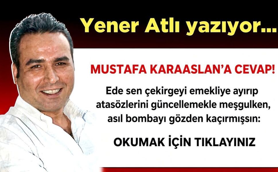 MUSTAFA KARAASLAN’A CEVAP!