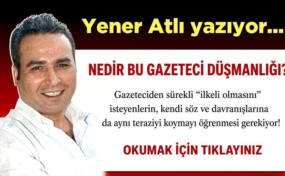 NEDİR BU GAZETECİ DÜŞMANLIĞI?