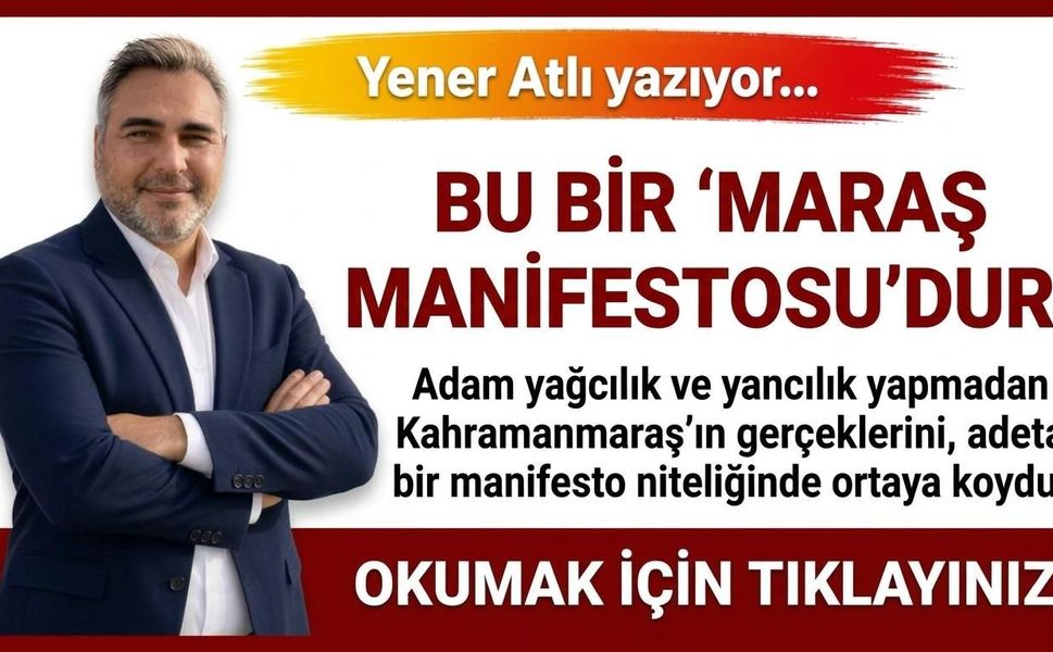 BU BİR ‘MARAŞ MANİFESTOSU’DUR!