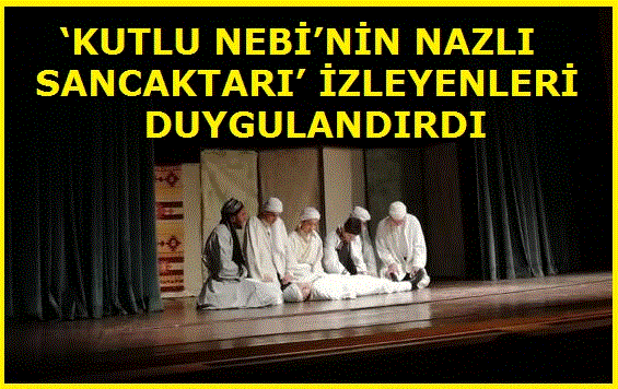 ‘KUTLU NEBİ’NİN NAZLI SANCAKTARI’ İZLEYENLERİ DUYGULANDIRDI