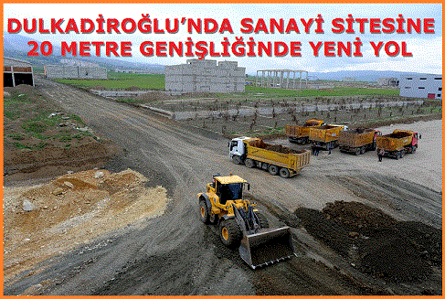 DULKADİROĞLU’NDA SANAYİ SİTESİNE 20 METRE GENİŞLİĞİNDE YENİ YOL 